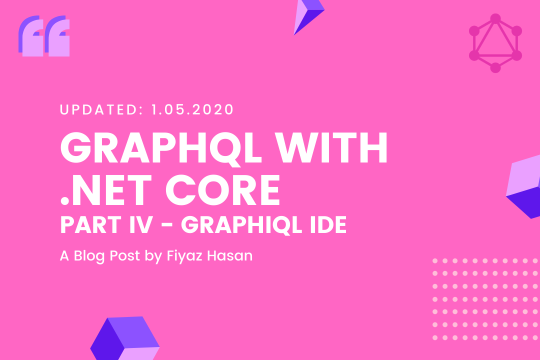 GraphQL with .NET Core (Part - IV: GraphiQL IDE)
