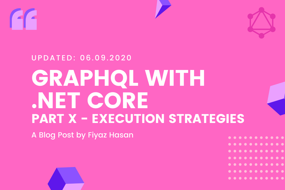 GraphQL with .NET Core (Part - X: Execution Strategies)