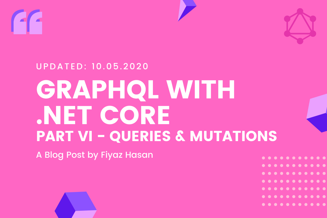 GraphQL with .NET Core (Part - VI: Queries & Mutations)
