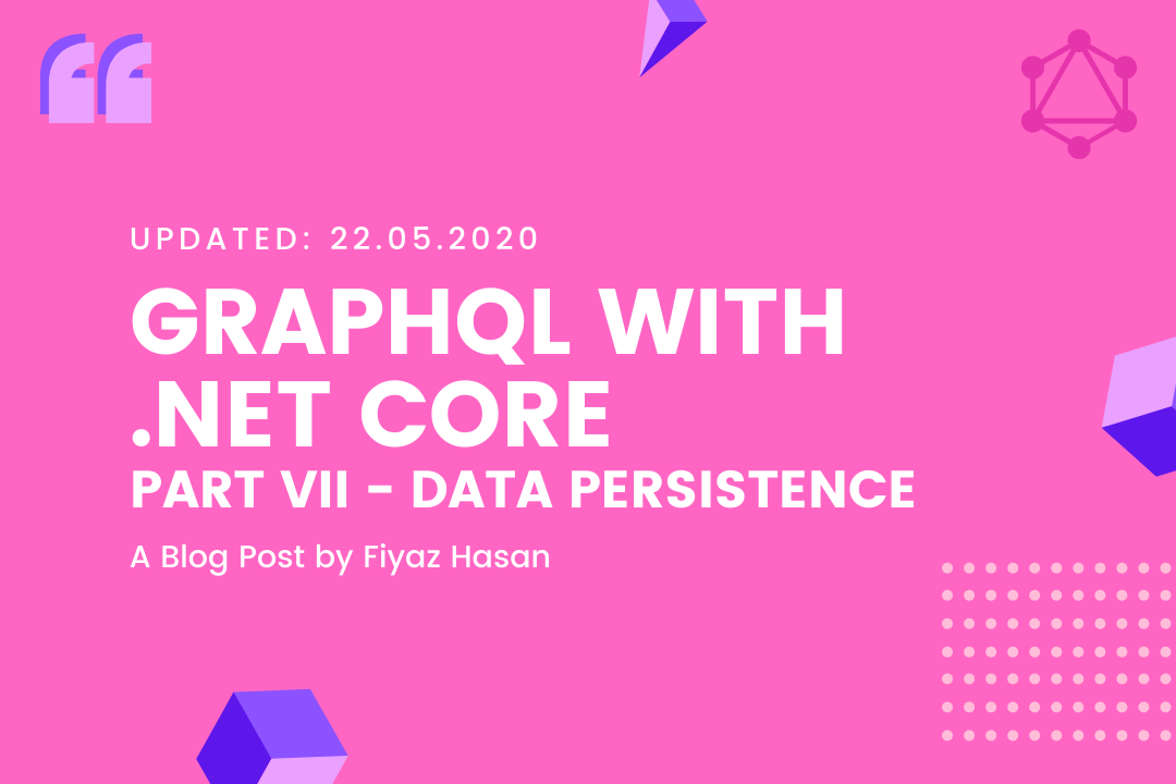 GraphQL with .NET Core (Part - VII: Data Persistence)